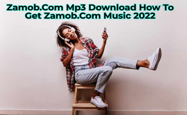 Zamob.Com Mp3 Download How To Get Zamob.Com Music 2023